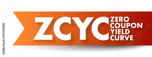 ZCYC Zero Coupon Yield Curve - special type of yield curve that maps interest rates on zero-coupon bonds to different maturities across time, acronym text concept background