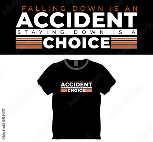 Falling down is an accident, staying down is a choice, inspirational quote t-shirt design