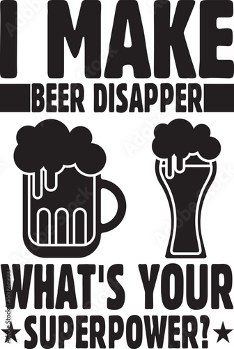  I Make Beer Disapper What's Your Superpower.eps photo