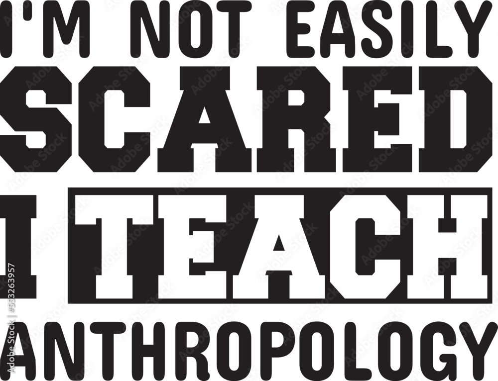  I'm Not Easily Scared I Teach Anthropology.eps
