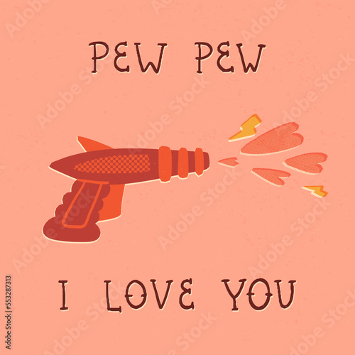 Retro-style Valentine's Day card. A plastic blaster shooting hearts and bolts of lightning, lettering Pew Pew I love you