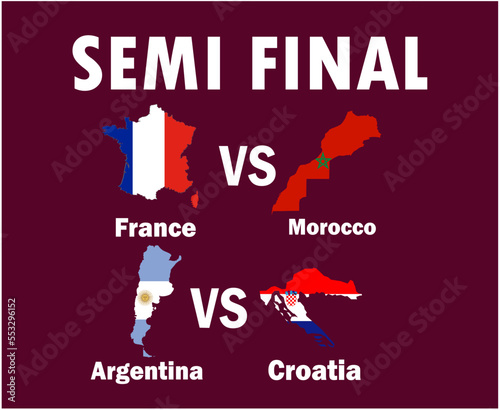 Semi Final Matches France Argentina Croatia And Morocco Countries Flag Map With Names Symbol Design football Final Vector Countries Football Teams Illustration