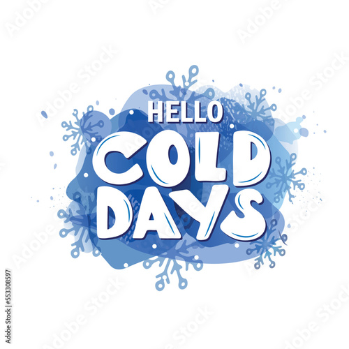 Hello cold days handwritten text with snowflakes. Hand lettering typography on snowfall background. Vector illustration as greeting card, banner, poster, logo, print, t-shirt design. Season's greeting