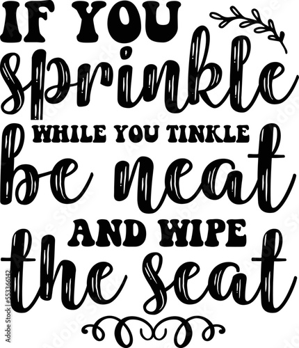 If you sprinkle while you tinkle be neat and wipe the seat SVG
