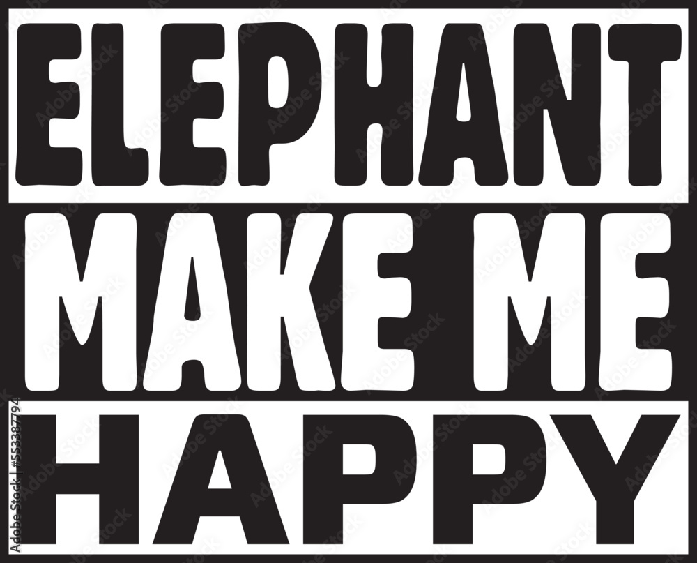 elephant make me happy.epsFile, Typography t-shirt design