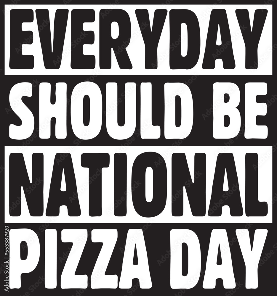  everyday should be national pizza day.epsFile, Typography t-shirt design