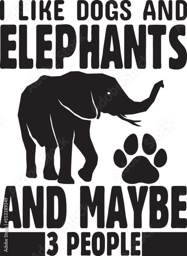  i like dogs and elephants and maybe 3 people.eps File, Typography t-shirt design