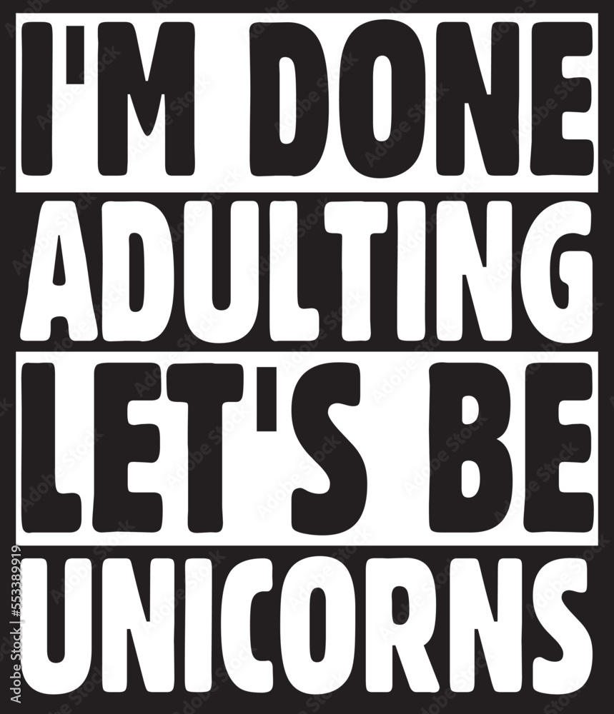  I'm done adulting let's be unicorns tee.eps File, Typography t-shirt design