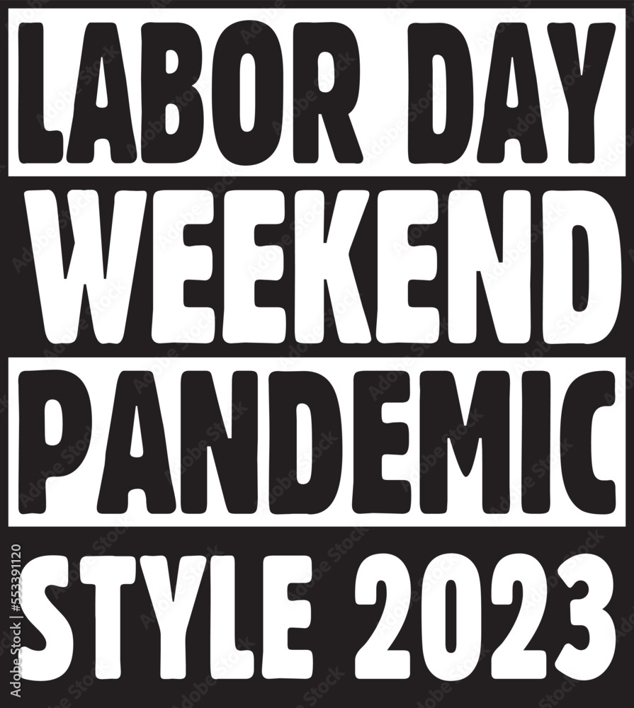 Labor Day Weekend Pandemic Style 2023.eps File, Typography t-shirt design