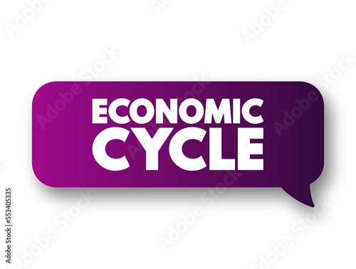 Economic Cycle - overall state of the economy as it goes through four stages in a cyclical pattern, text concept message bubble