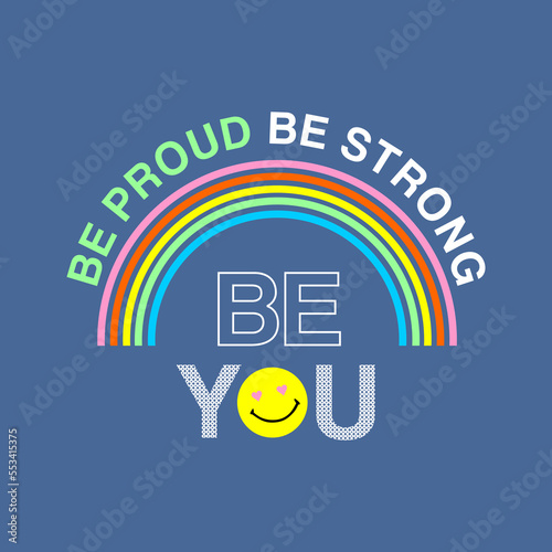 Be Proud, Be Strong, Be you  typographic slogan for t-shirt prints, posters and other uses.
