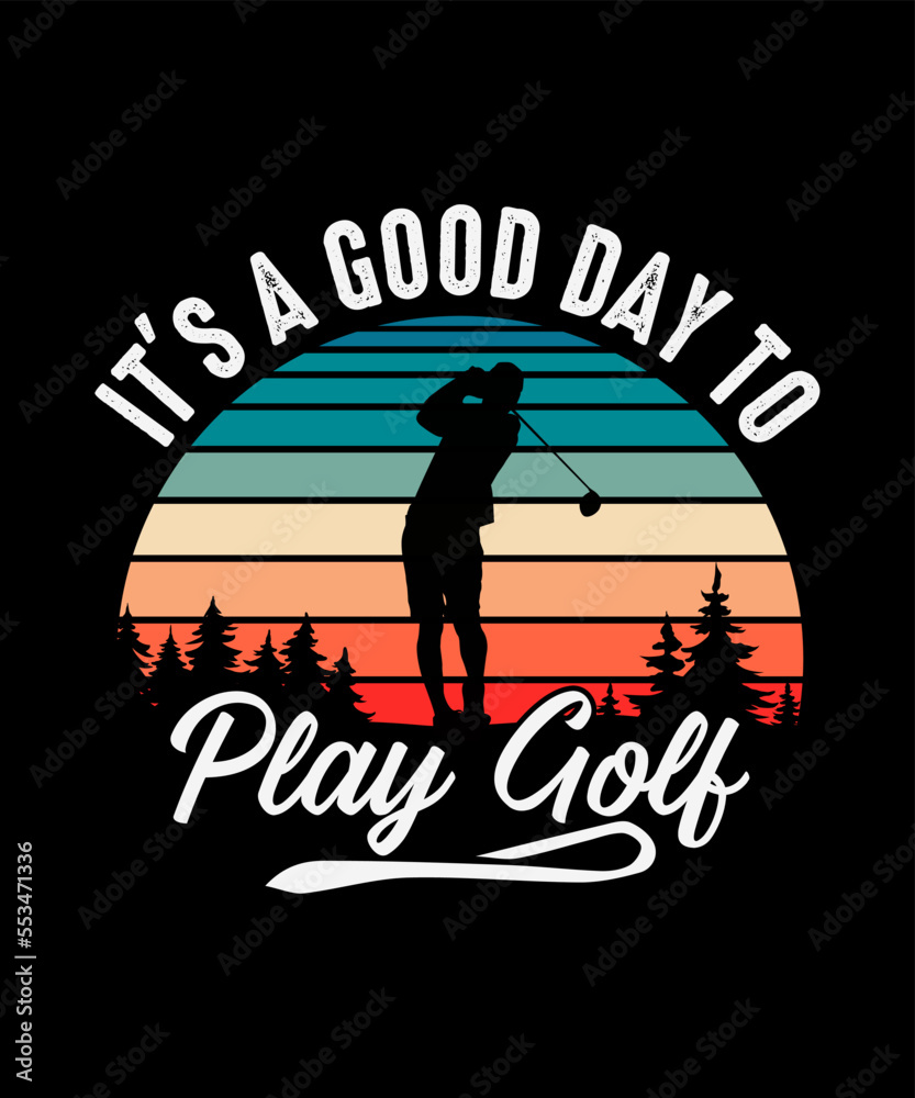 Golf T-shirt Design It's A Good Day To Play Golf 