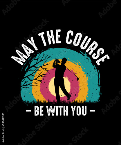 May The Course Be With You Golf T-shirt Design
