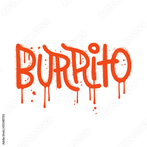 Burrito - Hand drawn lettering word in urban street graffiti style. Vector textured hand drawn illustration. Latin American traditional food