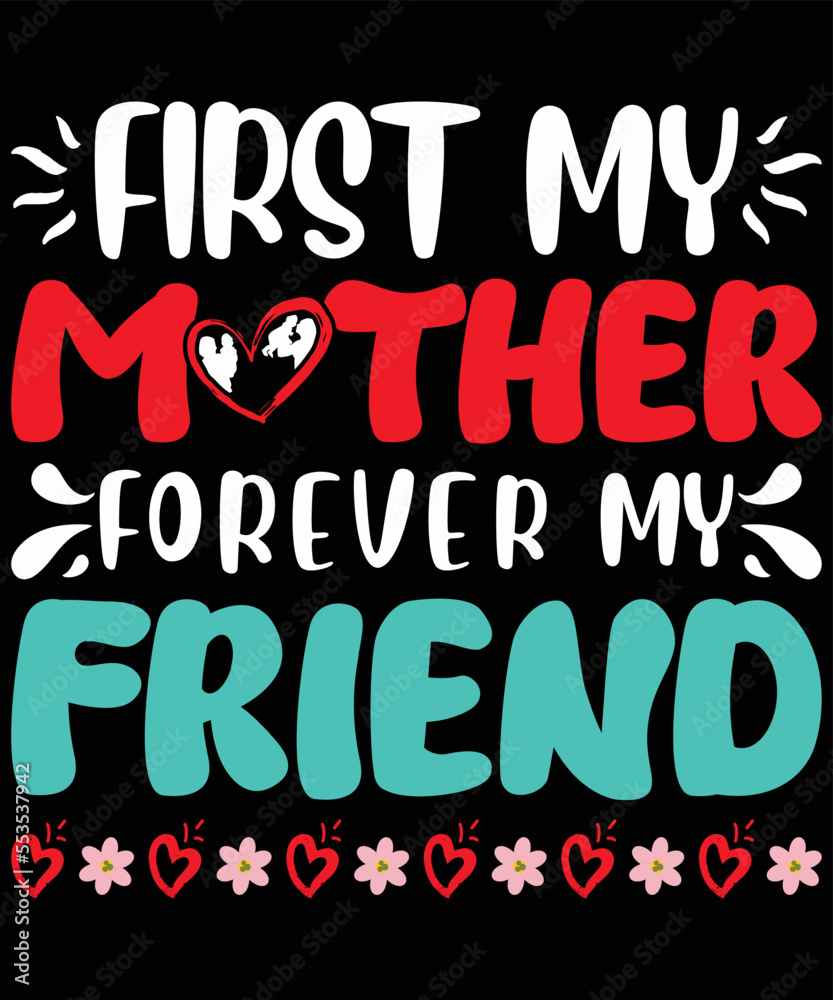  First my Mother forever my friend T-Shirt Design.