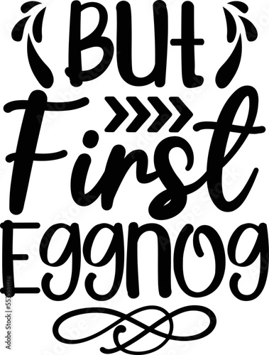 But First Eggnog SVG