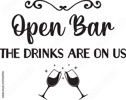Open Bar the drinks are on us,
Wedding SVG Design, Wedding Sign SVG Design
