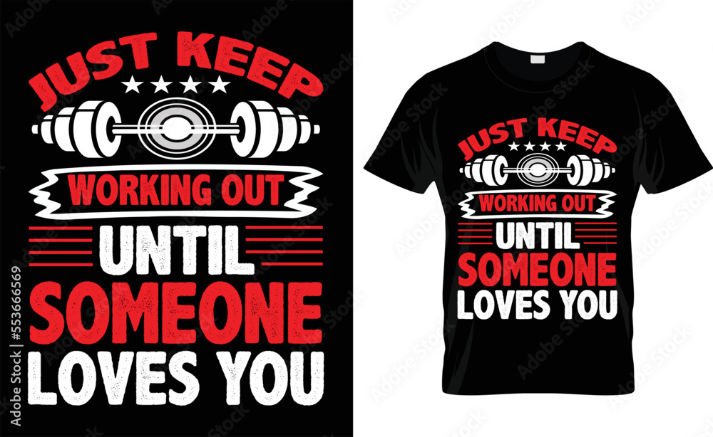 JUST KEEP WORKING OUT UNTIL SOMEONE LOVES YOU typography, WORKING OUT T SHIRT DESIGN JUST KEEP WORKING OUT UNTIL SOMEONE LOVES YOU typography, WORKING OUT T SHIRT DESIGN