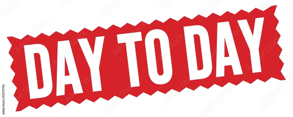 DAY TO DAY text written on red stamp sign. DAY TO DAY text written on red stamp sign.