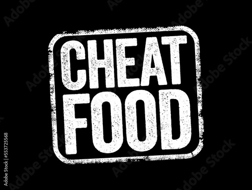 Cheat Food are any meals made up of foods that will not lead you towards your health or weight-loss goals, text stamp concept background