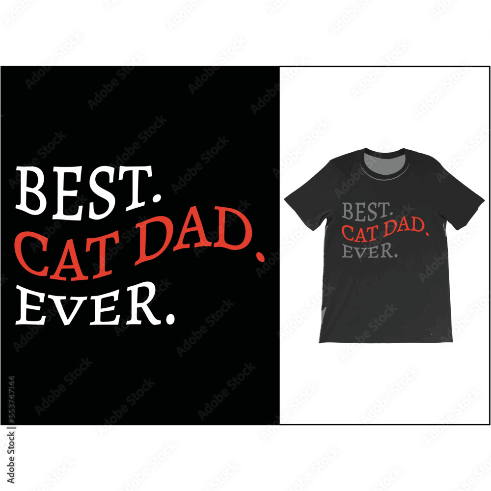 Best Cat Dad Ever T-Shirt Vector Design, Father's Day Gift, Gifts For Dad, Cat Dad Shirt, Best Cat Dad Ever Tee, Best Father Shirt, Cat Lover Gift, Gift For Daddy.