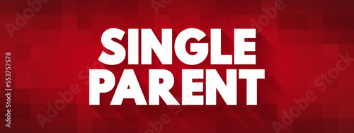 Single Parent - someone who is unmarried, widowed, or divorced and not remarried, text concept background