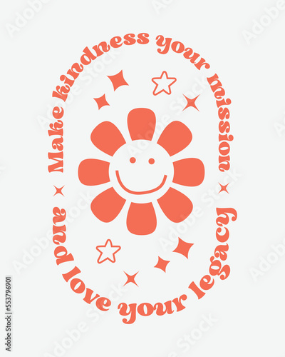 Make kindness your mission and love your legacy Inspirational quote retro groovy typography sublimation on white background