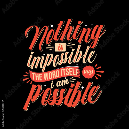 Nothing is impossible. The word itself says 'I'm possible! typography t-shirt design, Motivational and inspirational quotes poster design