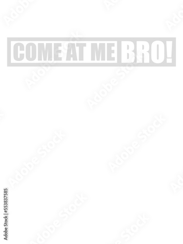 come at me bro 