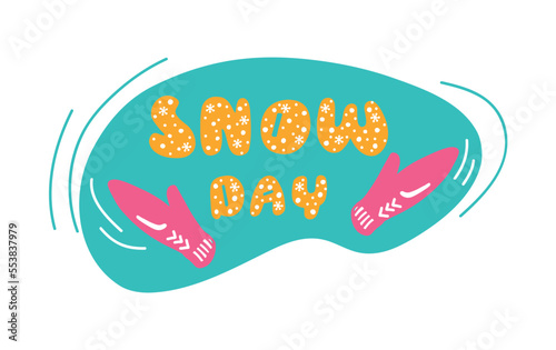 Handwritten inscription with snowflakes. Snow day. Winter entertainment. Hands in warm knitted pink mittens. A cozy winter accessory. Flat colorful illustration. Design of postcards, posters.