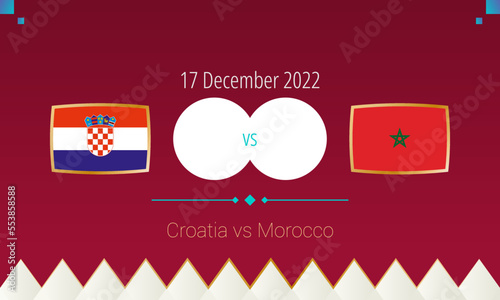 Croatia vs Morocco football match in Third place finals, international soccer competition 2022. photo