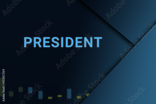 president background. Illustration with president logo. Financial illustration. president text. Economic term. Neon letters on dark-blue background. Financial chart below.ART blur