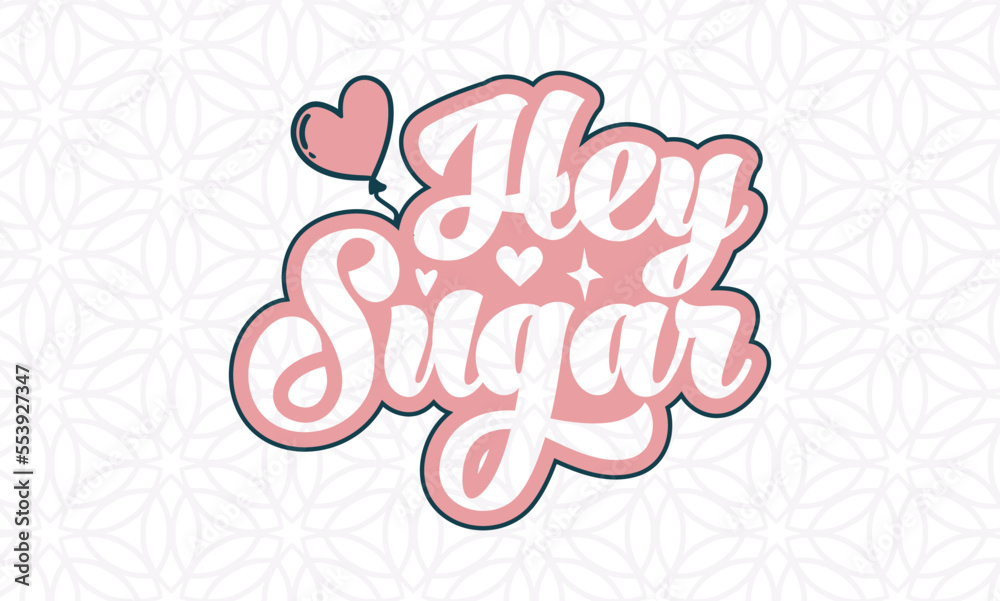 Hey Sugar  -valentine's day SVG, Vector Design, valentine's day SVG File, valentine's day Shirt SVG, valentine's day mug SVG, Retro valentine's day SVG