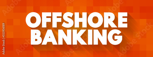 Offshore Banking is a bank shell branch, located in another international financial center, text concept background