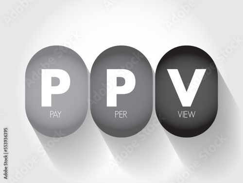 PPV Pay Per View - type of pay television or webcast service that enables a viewer to pay to watch individual events via private telecast, acronym text concept background