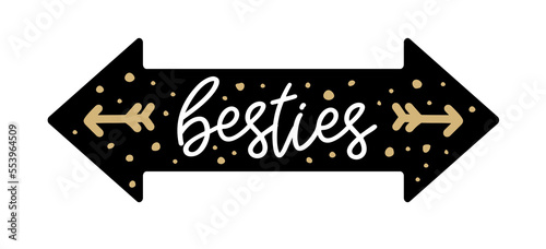 Besties. Friendship vector text illustration. Black and gold arrow for graduate party. Best friends props design. Besties typography quote for poster, t-shirt, tee.