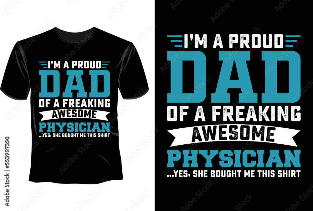 I'm a proud dad of a freaking awesome physician yes, she bought me this shirt T Shirt Design, Physician assistant T Shirt Design