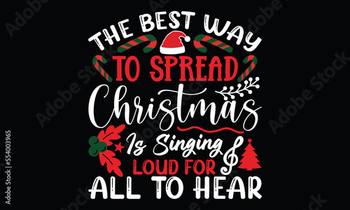 the best way to spread christmas cheer is singing loud for all to hear, holiday funny christmas christmas elf christmas season christmas lettering and greeting card t shirt design