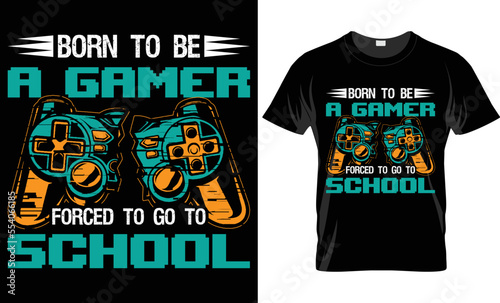 Born to be a gamer forced to go to school-Video gaming t-shirt design
