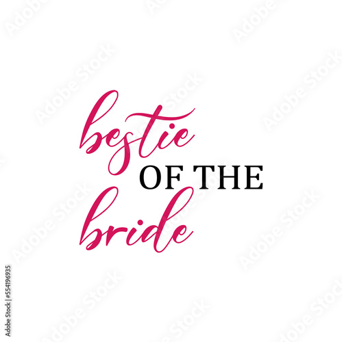 Bestie of the bride quote. Wedding, bachelorette party, hen party or bridal shower handwritten calligraphy card, banner or poster graphic design lettering vector element.