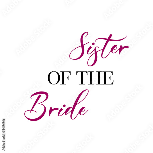 Sister of the bride quotes. Wedding, bachelorette party, hen party or bridal shower handwritten calligraphy card, banner or poster graphic design lettering vector element.