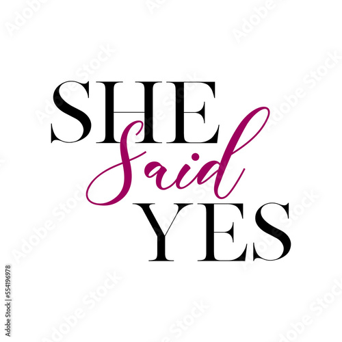 She said yes quote. Wedding, bachelorette party, hen party or bridal shower handwritten calligraphy card, banner or poster graphic design lettering vector element.