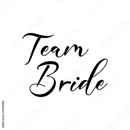 Team Bride quote. Wedding, bachelorette party, hen party or bridal shower handwritten calligraphy card, banner or poster graphic design lettering vector element.