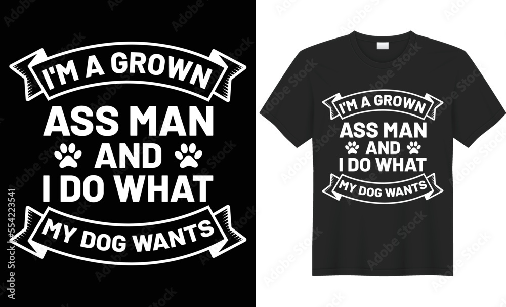 I'm a grown ass man and i do what my dog wants vector typography t-shirt design. Perfect for print items and bags, poster, cards, banner, Handwritten vector illustration. Isolated on black background