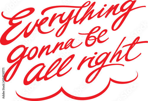 Everything gonna be all right. Red inscription, lettering. Motivation, encouragement and positive attitude. Image for greeting card. Handwritten text message.