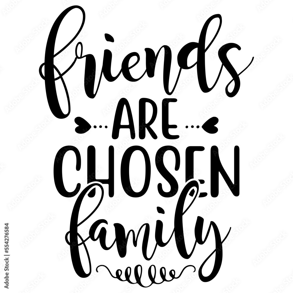 friends are chosen family friends are chosen family
