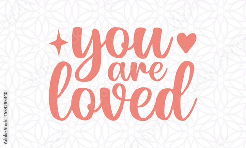 You are loved -valentine's day SVG, Vector Design, valentine's day SVG File, valentine's day Shirt SVG, valentine's day mug SVG, Retro valentine's day SVG