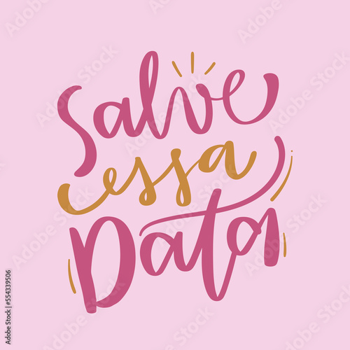 Salve essa data. Save the date in brazilian portuguese. Modern hand Lettering. vector.
 photo