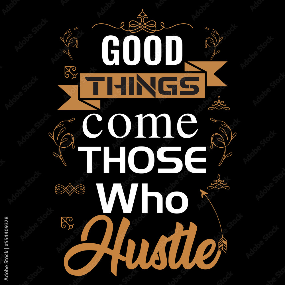 Fototapeta premium GOOD THINGS COME THOSE WHO HUSTLE