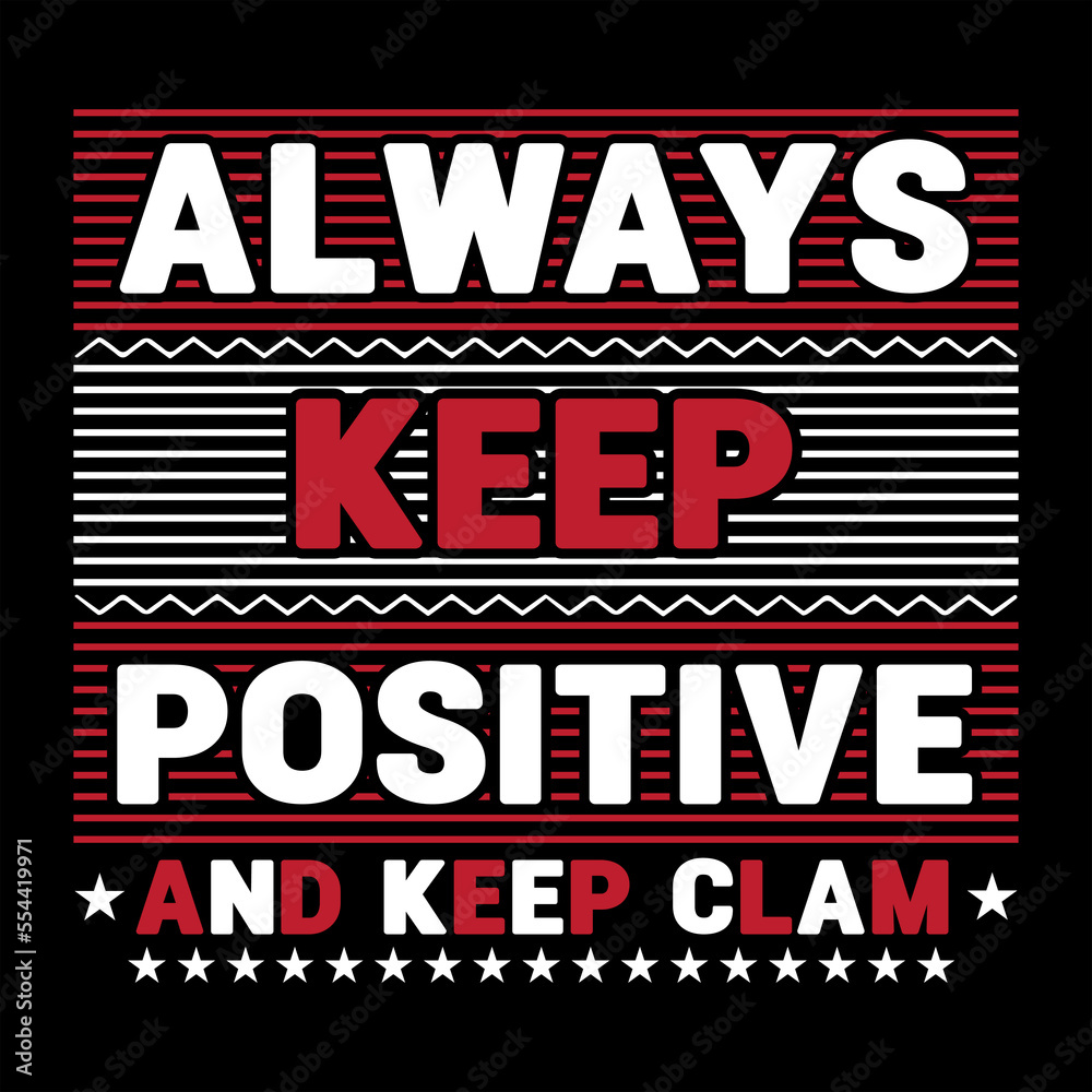 Fototapeta premium ALWAYS KEEP POSITIVE AND KEEP CLAM